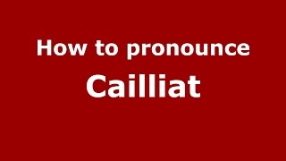How to pronounce Cailliat