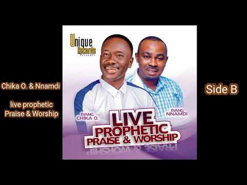 Evang, Chika O & Evang Nnamdi - Live Prophetic Praise & Worship (Side B)