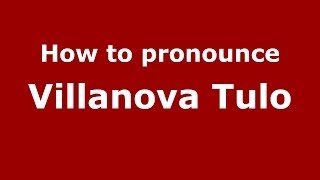 How to pronounce Villanova Tulo