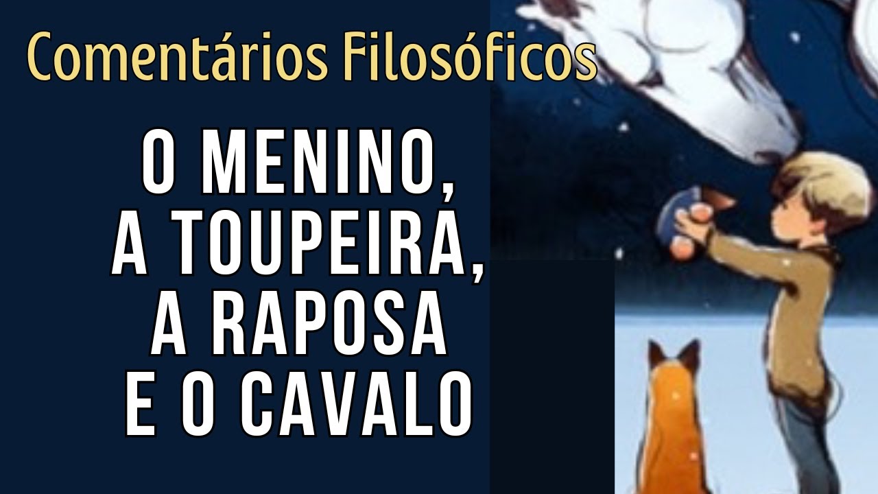 O MENINO, A TOUPEIRA, A RAPOSA E O CAVALO - Comentários da prof. Kelly Aguiar da Nova Acrópole