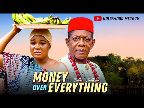 MONEY OVER EVERYTHING - 2025 NIGERIAN FILM - NKEM OWOH & RACHEL OKONKWO