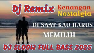 Download lagu DJ REMIX NOSTALGIA ‼️ DI SAAT KAU HARUS MEMILIH ‼️ DJ SLOOW FULL BASS 2025 mp3