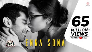 Enna Sona – OK Jaanu | Shraddha Kapoor | Aditya Roy Kapur | A.R. Rahman | Arijit Singh