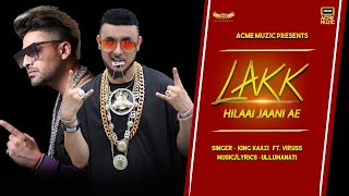 Lakk Hilaai Jaani Ae | King Kaazi Ft. Viruss | Lyrical Video | New Songs 2019 | Acme Muzic 2019