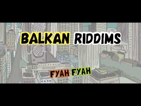 Balkan Riddims - Fyah Fyah