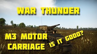 War Thunder M3 Motor Carriage! - How Good Is It?