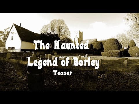 Thumbnail for video: TEASER FOR THE HAUNTED LEGEND OF BORLEY - A PARA-DOCUMENTARY Thumbnail for video: TEASER FOR THE HAUNTED LEGEND OF BORLEY - A PARA-DOCUMENTARY