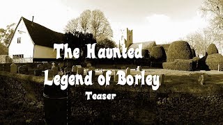 TEASER FOR THE HAUNTED LEGEND OF BORLEY - A PARA-DOCUMENTARY