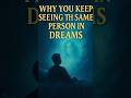 WHY YOU KEEP SEEING THE SAME PERSON IN DREAMS