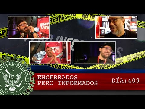 ENCERRADOS PERO INFORMADOS DÍA: 409 - EL PULSO DE LA REPÚBLICA