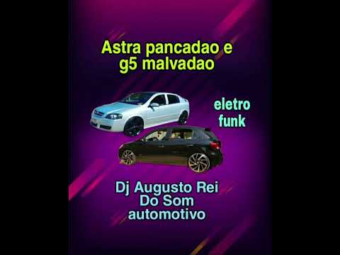 01 astra pancadao e g5 malvadao eletro funk Dj Augusto Rei Do Som automotivo