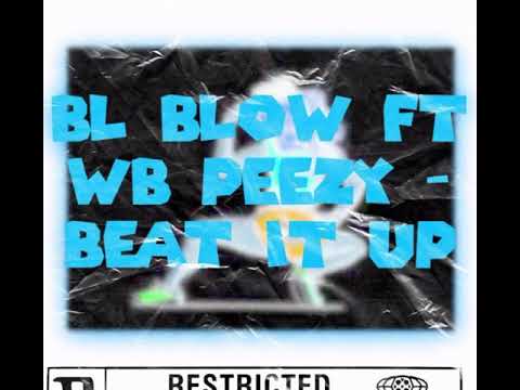 BL Blow Ft WB Peezy - Beat It Up
