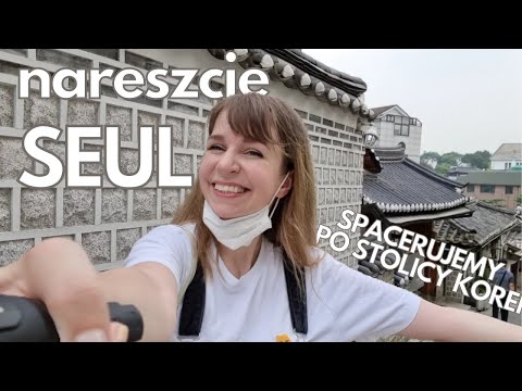 Zabieram Was DO SEULU - najlepszego koreańskiego miasta! STOLICY KOREI POŁUDNIOWEJ