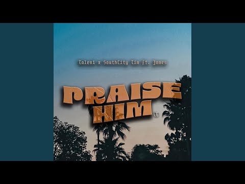 Praise Him (feat. James)
