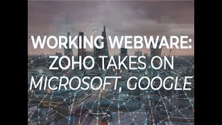 Working Webware: Zoho takes on Microsoft, Google