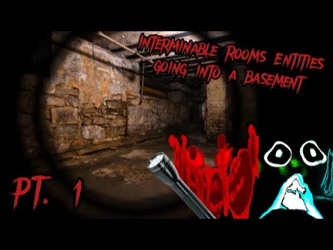 Interminable Rooms Entities going into a basement PT. 1 (Halloween Special) (Read Description)