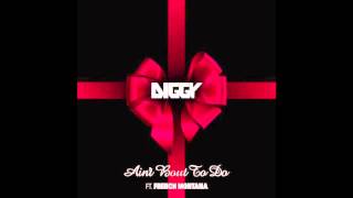 Diggy Simmons - Ain't Bout To Do (Remix) feat. K. Marvel & French Montana