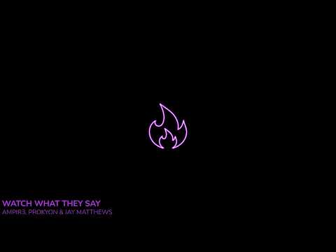 ampir3, Prokyon & Jay Matthews - Watch What They Say