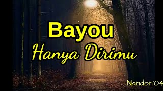 Download lagu Hanya Dirimu - Bayou ( Lirik ) mp3