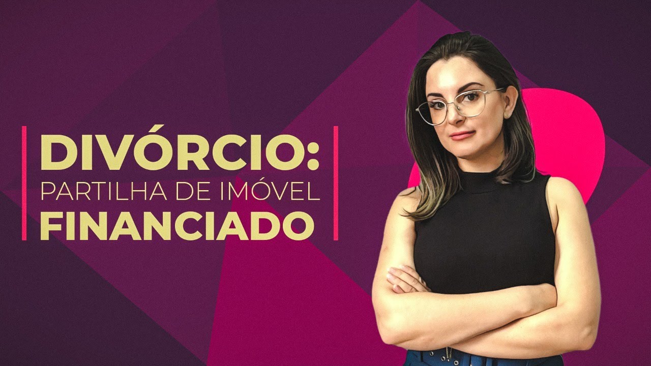 Divórcio: partilha de imóvel financiado - 2021