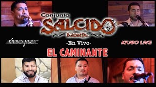 El Caminante - SALCIDO NORTE - Kiubo Live