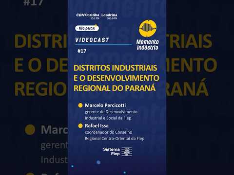 Momento Indústria - #17 - Distritos Industriais e o desenvolvimento regional do Paraná