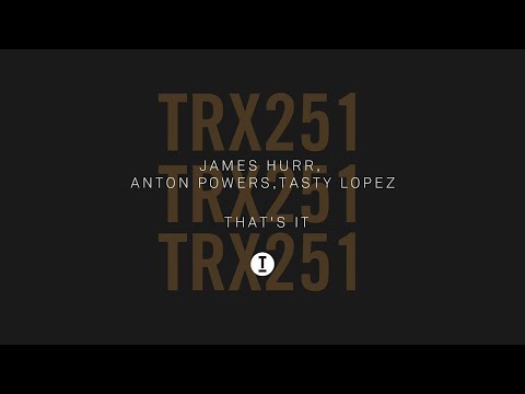 James Hurr, Anton Powers, Tasty Lopez - That's It [Club/Tech House]