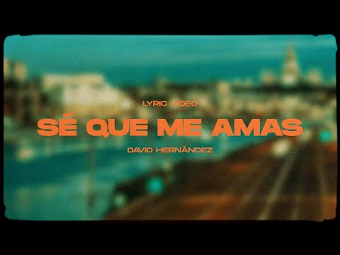 David Hernández - Sé Que Me Amas (Video Lyric)