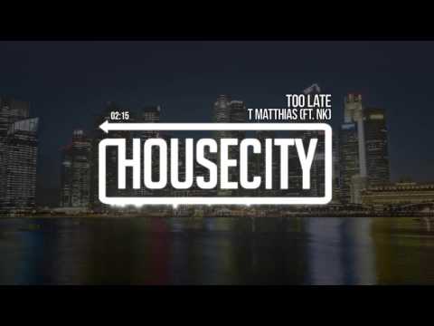 T Matthias - Too Late (ft.  NK)
