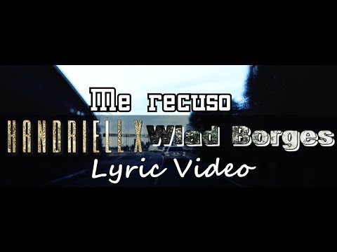 Handriell X - Me recuso Feat Wlad Borges (Lyric Video Oficial)