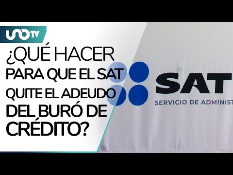 ¿Qué hacer para que el SAT quite mi adeudo en Buró de Crédito? - UnoTV