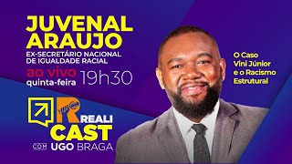 | JUVENAL ARAUJO [EX- SECRETARIO NACIONAL ] - REALICAST COM UGO BRAGA #ep04