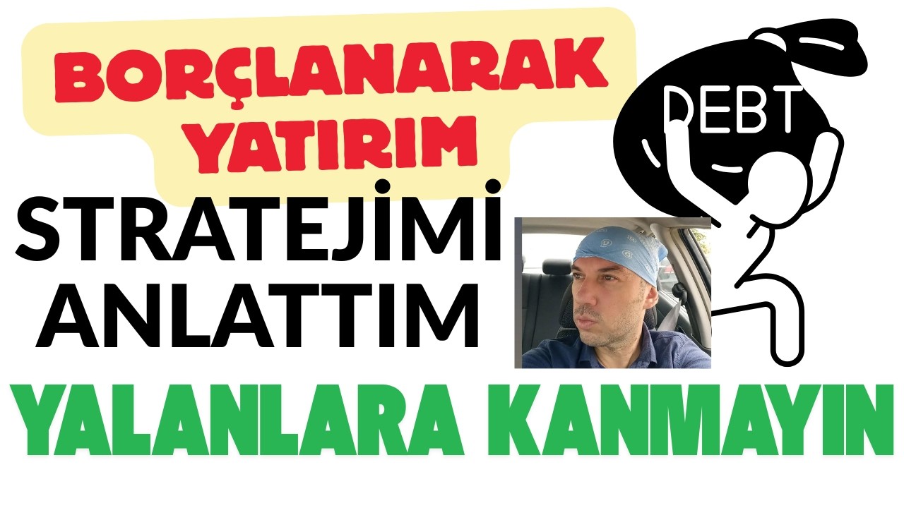 Borçlanarak Yatırım Felakettir Hayal Satanlara İnanmayın Doğru Şekilde Borçlanma Yöntemini Anlattım