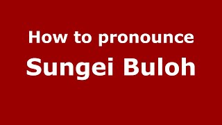 How to pronounce Sungei Buloh