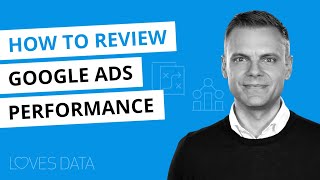 How to Review Google Ads Performance // Tips for Analyzing and Improving Results in Google Ads