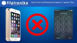 How To Turn To Off Passcode On Iphone 7 / Iphone 7 Plus - Fliptroniks.com