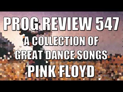 Prog Review 547 - A Collection of Great Dance Songs - Pink Floyd