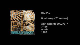 BIG PIG - Breakaway (7'' Version) - 1987