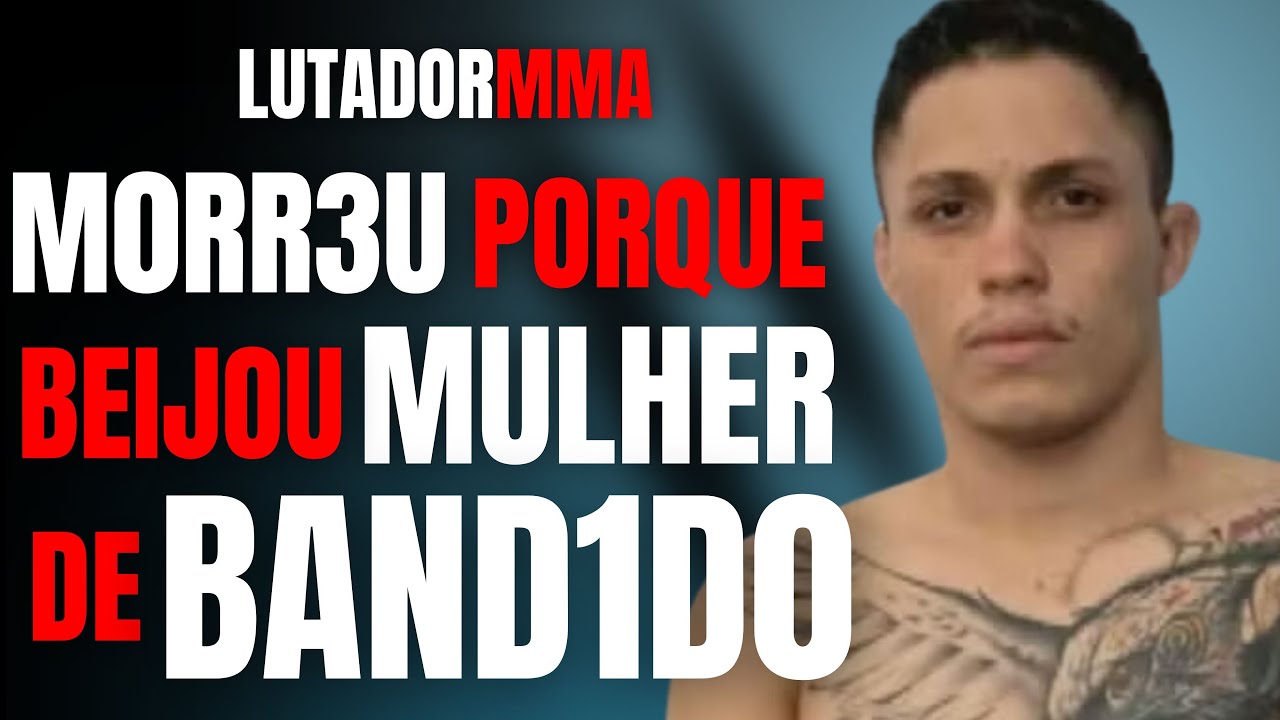 BEIJOU A MULHER DE BAND1D0 E M0RR3U... - LUTADOR DE MMA - CRIME S/A