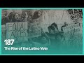 187: The Rise of the Latino Vote | KCET
