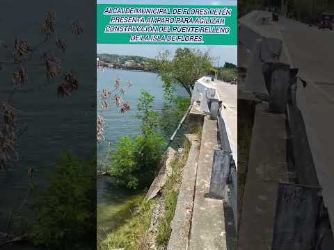 Alcalde municipal de Flores Petén Guatemala 🇬🇹 presenta amparo para agilizar construcción de puente