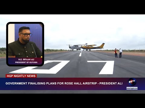 GOVERNMENT FINALIZING PLANS FOR ROSE HALL AIRSTRIP - PRESIDENT ALI