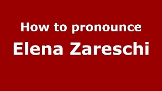 How to pronounce Elena Zareschi