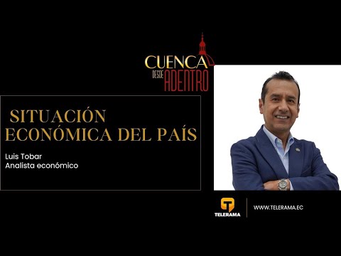 Cuenca Desde Adentro: Situación económica del país