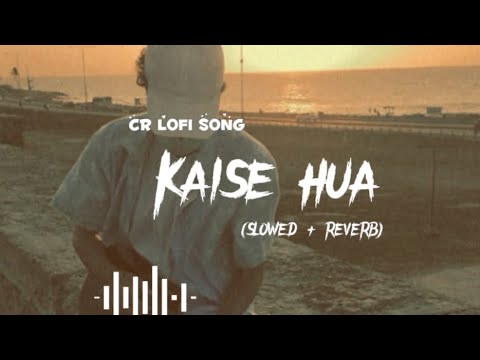 Kaise hua song (SLOWED + REVERB) (Cr Lofi song)