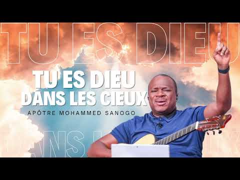 ♪Tu es Dieu dans les cieux | Apôtre Mohammed Sanogo