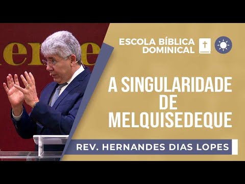 The Uniqueness of Melchizedek | Rev. Hernandes Dias Lopes | Sunday School | IPP