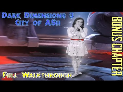 Let's Play - Dark Dimensions 3 - City of Ash - Bonus Chapter Full Walkthrough