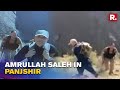 Amrullah Saleh Spotted In Panjshir Valley As Northen Alliance Rises Against Taliban Republic TV