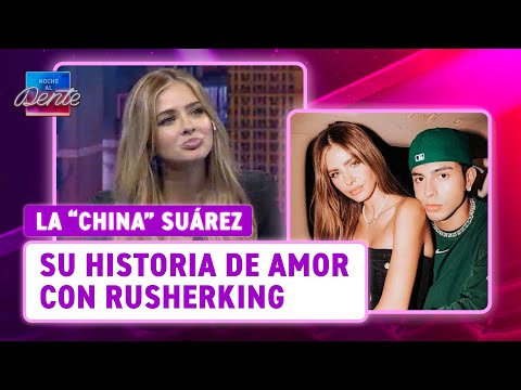 "LA CHINA" SUÁREZ y su relación con RUSHERKING